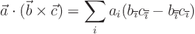 \begin{displaymath}
\vec a \cdot (\vec b\times\vec c) =
\sum_i a_i(b_{{\over...
... b_{{\overline{\overline{\imath}}}} c_{{\overline{\imath}}})
\end{displaymath}