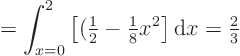 \begin{displaymath}
= \int_{x=0}^{2} \left[ ({\textstyle\frac{1}{2}} - {\textstyle\frac{1}{8}} x^2\right] {\rm d}x
= {\textstyle\frac{2}{3}}
\end{displaymath}