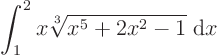 \begin{displaymath}
\int_1^2 x \sqrt[3]{x^5 + 2x^2-1} \; {\rm d}x
\end{displaymath}