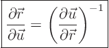 \begin{displaymath}
\fbox{$\displaystyle
\frac{\partial{\skew0\vec r}}{\part...
...frac{\partial\vec u}{\partial{\skew0\vec r}}\right)^{-1}
$}
\end{displaymath}