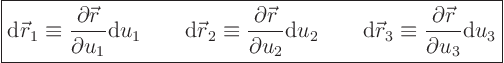 \begin{displaymath}
\fbox{$\displaystyle
{\rm d}{\skew0\vec r}_1 \equiv \fra...
... \frac{\partial {\skew0\vec r}}{\partial u_3} {\rm d}u_3
$}
\end{displaymath}