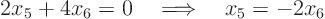 \begin{displaymath}
2 x_5 + 4 x_6 = 0 \quad\Longrightarrow\quad x_5 = -2 x_6
\end{displaymath}