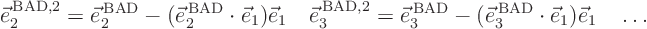 \begin{displaymath}
\vec e_2^{ \rm BAD,2} =
\vec e_2^{ \rm BAD} - (\vec e_...
...(\vec e_3^{ \rm BAD}\cdot\vec e_1)\vec e_1
\quad
\ldots
\end{displaymath}