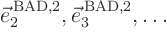 $\vec e_2^{ \rm BAD,2},\vec e_3^{ \rm BAD,2},\ldots$