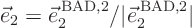 \begin{displaymath}
\vec e_2 = \vec e_2^{ \rm BAD,2} / \vert\vec e_2^{ \rm BAD,2}\vert
\end{displaymath}