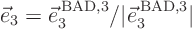 \begin{displaymath}
\vec e_3 = \vec e_3^{ \rm BAD,3} / \vert\vec e_3^{ \rm BAD,3}\vert
\end{displaymath}