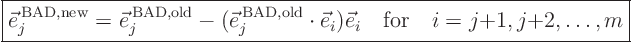 \begin{displaymath}
\fbox{$\displaystyle
\vec e_j^{ \rm BAD,new} =
\vec e...
... e_i
\quad \mbox{for} \quad i=j{+}1, j{+}2, \ldots, m
$}
\end{displaymath}