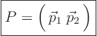 \begin{displaymath}
\fbox{$\displaystyle
P = \Big(  \vec p_1 \; \vec p_2  \Big)
$}
\end{displaymath}