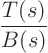 \begin{displaymath}
\frac{T(s)}{B(s)}
\end{displaymath}