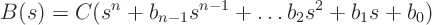 \begin{displaymath}
B(s) = C (s^n + b_{n-1} s^{n-1} + \ldots b_2 s^2 +b_1 s + b_0)
\end{displaymath}