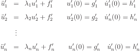 \begin{eqnarray*}
\ddot u_1' & = & \lambda_1 u_1' + f_1'
\qquad u_1'(0) = g_...
...n u_n' + f_n'
\qquad u_n'(0) = g_n' \quad \dot u_n'(0) = h_n'
\end{eqnarray*}