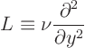 \begin{displaymath}
L \equiv \nu \frac{\partial^2}{\partial y^2}
\end{displaymath}