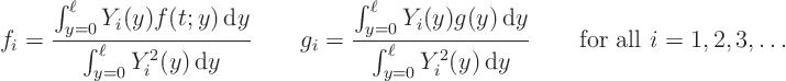 \begin{displaymath}
f_i = \frac{\int_{y=0}^\ell Y_i(y) f(t;y) { \rm d}y}
{\...
...i^2(y) { \rm d}y}
\qquad
\mbox{for all }i = 1,2,3,\ldots
\end{displaymath}