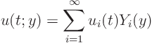 \begin{displaymath}
u(t;y) = \sum_{i=1}^\infty u_i(t) Y_i(y)
\end{displaymath}