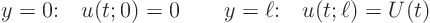 \begin{displaymath}
\mbox{$y=0$:}\quad u(t;0) = 0 \qquad \mbox{$y=\ell$:}\quad u(t;\ell) = U(t)
\end{displaymath}