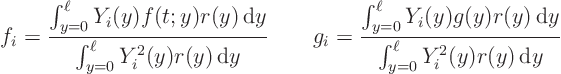 \begin{displaymath}
f_i = \frac{\int_{y=0}^\ell Y_i(y) f(t;y) r(y) { \rm d}y}...
...r(y) { \rm d}y}
{\int_{y=0}^\ell Y_i^2(y) r(y) { \rm d}y}
\end{displaymath}