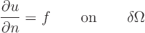 \begin{displaymath}
\frac{\partial u}{\partial n} =
f \qquad\mbox{on}\qquad \delta \Omega
\end{displaymath}