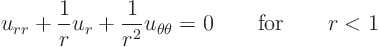 \begin{displaymath}
u_{rr} + \frac 1r u_r + \frac 1{r^2} u_{\theta\theta} = 0 \qquad\mbox{for}\qquad r<1
\end{displaymath}