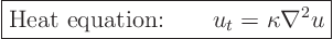 \begin{displaymath}
\fbox{$\displaystyle
\mbox{Heat equation:} \qquad u_t = \kappa \nabla^2 u
$} %
\end{displaymath}