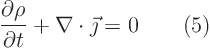 \begin{displaymath}
\frac{\partial\rho}{\partial t} + \nabla\cdot\vec\jmath = 0 \qquad(5)
\end{displaymath}