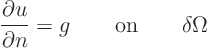 \begin{displaymath}
\frac{\partial u}{\partial n} = g \qquad\mbox{on}\qquad\delta\Omega
\end{displaymath}