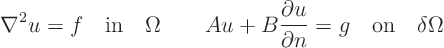 \begin{displaymath}
\nabla^2 u = f \quad\mbox{in}\quad \Omega
\qquad
A u +...
...partial u}{\partial n} = g
\quad\mbox{on}\quad \delta\Omega
\end{displaymath}