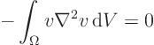 \begin{displaymath}
- \int_{\Omega} v \nabla^2 v { \rm d}V = 0
\end{displaymath}