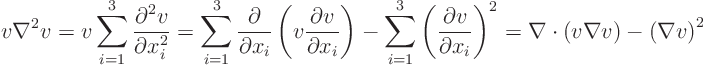 \begin{displaymath}
v \nabla^2 v = v \sum_{i=1}^3 \frac{\partial^2 v}{\partial...
...ight)^2
= \nabla\cdot (v\nabla v) - \left(\nabla v\right)^2
\end{displaymath}