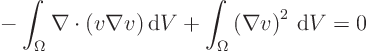 \begin{displaymath}
\mbox{}- \int_{\Omega} \nabla\cdot(v \nabla v) { \rm d}V
+ \int_{\Omega}\left(\nabla v\right)^2 { \rm d}V
= 0
\end{displaymath}