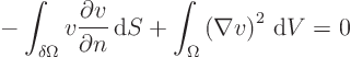 \begin{displaymath}
\mbox{} - \int_{\delta\Omega} v \frac{\partial v}{\partial...
...d}S
+ \int_{\Omega}\left(\nabla v\right)^2 { \rm d}V = 0 %
\end{displaymath}