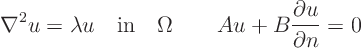 \begin{displaymath}
\nabla^2 u = \lambda u \quad\mbox{in}\quad \Omega
\qquad
A u + B \frac{\partial u}{\partial n} = 0
\end{displaymath}