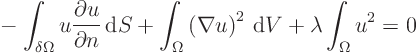 \begin{displaymath}
\mbox{} - \int_{\delta\Omega} u \frac{\partial u}{\partial...
...abla u\right)^2 { \rm d}V
+ \lambda \int_{\Omega} u^2 = 0
\end{displaymath}