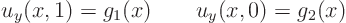 \begin{displaymath}
u_y(x,1)=g_1(x) \qquad u_y(x,0)=g_2(x)
\end{displaymath}