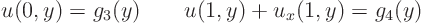 \begin{displaymath}
u(0,y)=g_3(y) \qquad u(1,y)+u_x(1,y)=g_4(y)
\end{displaymath}