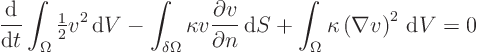 \begin{displaymath}
\frac{{\rm d}}{{\rm d}t} \int_{\Omega} {\textstyle\frac{1}...
...+ \int_{\Omega} \kappa \left(\nabla v\right)^2 { \rm d}V = 0
\end{displaymath}