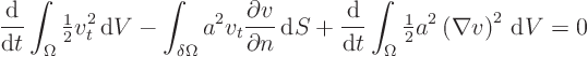 \begin{displaymath}
\frac{{\rm d}}{{\rm d}t} \int_{\Omega} {\textstyle\frac{1}...
...tyle\frac{1}{2}} a^2 \left(\nabla v\right)^2 { \rm d}V
= 0
\end{displaymath}