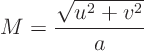 \begin{displaymath}
M = \frac{\sqrt{u^2+v^2}}{a}
\end{displaymath}