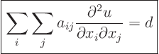 \begin{displaymath}
\fbox{$\displaystyle
\sum_i \sum_j a_{ij} \frac{\partial^2 u}{\partial x_i \partial x_j} = d
$} %
\end{displaymath}