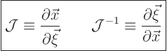 \begin{displaymath}
\fbox{$\displaystyle
{\cal J} \equiv \frac{\partial \vec...
...^{-1} \equiv \frac{\partial \vec \xi}{\partial \vec x}
$} %
\end{displaymath}