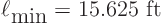 \begin{displaymath}
\ell_{\mbox{min}} = 15.625 \mbox{ ft }
\end{displaymath}