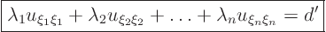 \begin{displaymath}
\fbox{$\displaystyle
\lambda_1 u_{\xi_1\xi_1} + \lambda_...
...\xi_2\xi_2} + \ldots +
\lambda_n u_{\xi_n\xi_n} = d'
$} %
\end{displaymath}