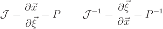 \begin{displaymath}
{\cal J} = \frac{\partial \vec x}{\partial \vec \xi} = P
...
... J}^{-1} = \frac{\partial \vec \xi}{\partial \vec x} = P^{-1}
\end{displaymath}