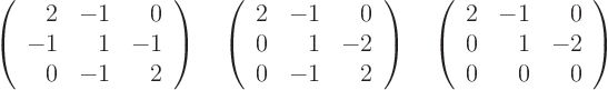 \begin{displaymath}
\left(
\begin{array}{rrr}
2& -1& 0 \\
-1& 1& -1  ...
...& -1& 0 \\
0& 1& -2 \\
0& 0& 0
\end{array}
\right)
\end{displaymath}