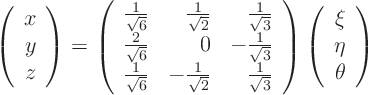 \begin{displaymath}
\left(
\begin{array}{r}
x  y  z
\end{array}
\r...
...in{array}{r}
\xi  \eta  \theta
\end{array}
\right)
\end{displaymath}