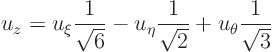 \begin{displaymath}
u_z =u_\xi \frac{1}{\sqrt{6}}-u_\eta \frac{1}{\sqrt{2}}
+ u_\theta \frac{1}{\sqrt{3}}
\end{displaymath}