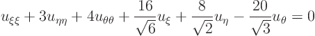 \begin{displaymath}
u_{\xi\xi} + 3 u_{\eta\eta} + 4 u_{\theta\theta}
+ \frac...
...rac{8}{\sqrt{2}} u_\eta
- \frac{20}{\sqrt{3}} u_\theta = 0
\end{displaymath}