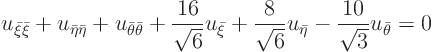 \begin{displaymath}
u_{\bar\xi\bar\xi} + u_{\bar\eta\bar\eta} + u_{\bar\theta\...
...{6}} u_{\bar\eta}
- \frac{10}{\sqrt{3}} u_{\bar\theta} = 0
\end{displaymath}