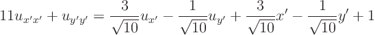 \begin{displaymath}
11 u_{x'x'} + u_{y'y'} = \frac{3}{\sqrt{10}} u_{x'} - \frac{...
...} u_{y'} + \frac{3}{\sqrt{10}} x' - \frac{1}{\sqrt{10}} y' + 1
\end{displaymath}