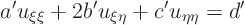 \begin{displaymath}
a' u_{\xi\xi} + 2 b' u_{\xi\eta} + c' u_{\eta\eta} = d'
\end{displaymath}