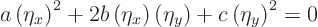 \begin{displaymath}
a \left(\eta_x\right)^2 +
2b \left(\eta_x\right)\left(\eta_y\right) +
c \left(\eta_y\right)^2 = 0
\end{displaymath}